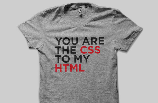 25 Funny T-Shirts for Designers and Developers You Are The CSS To My HTML