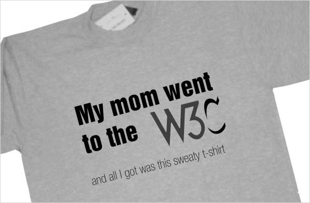 25 Funny T-Shirts for Designers and Developers My Mom went to the W3C...